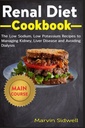 Renal Diet Cookbook: the Low Sodium, Low Potassium Recipes to Managing Kidney, Liver Diseases and Avoiding Dialysis (Paperback)
